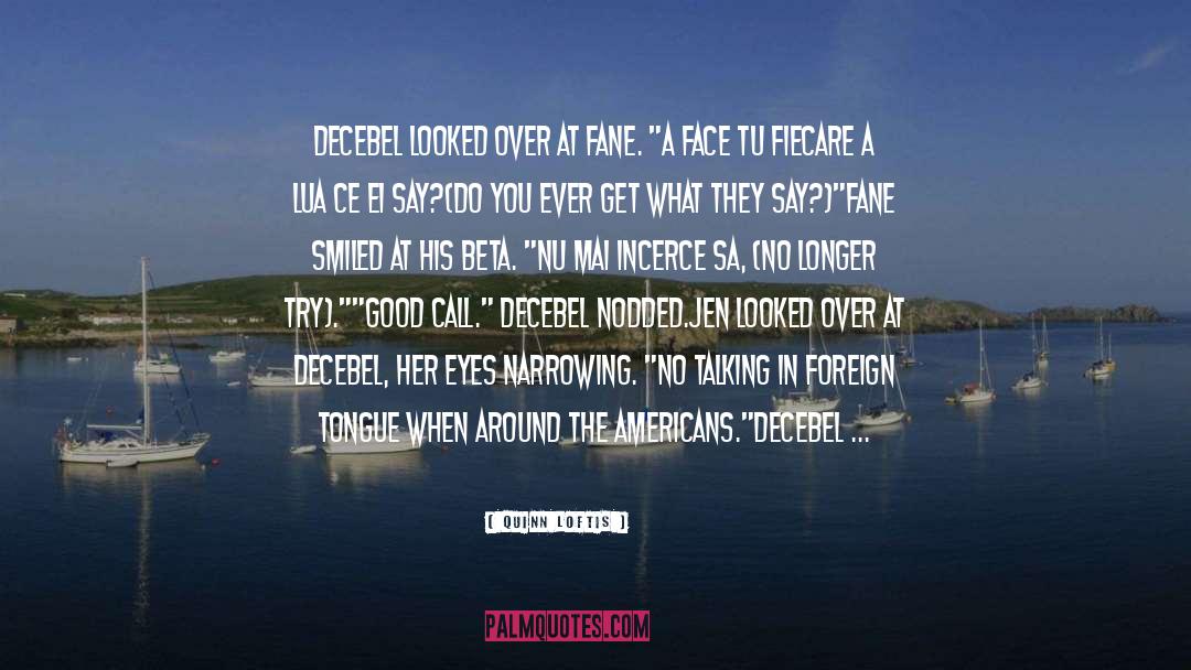 Quinn Loftis Quotes: Decebel looked over at Fane.