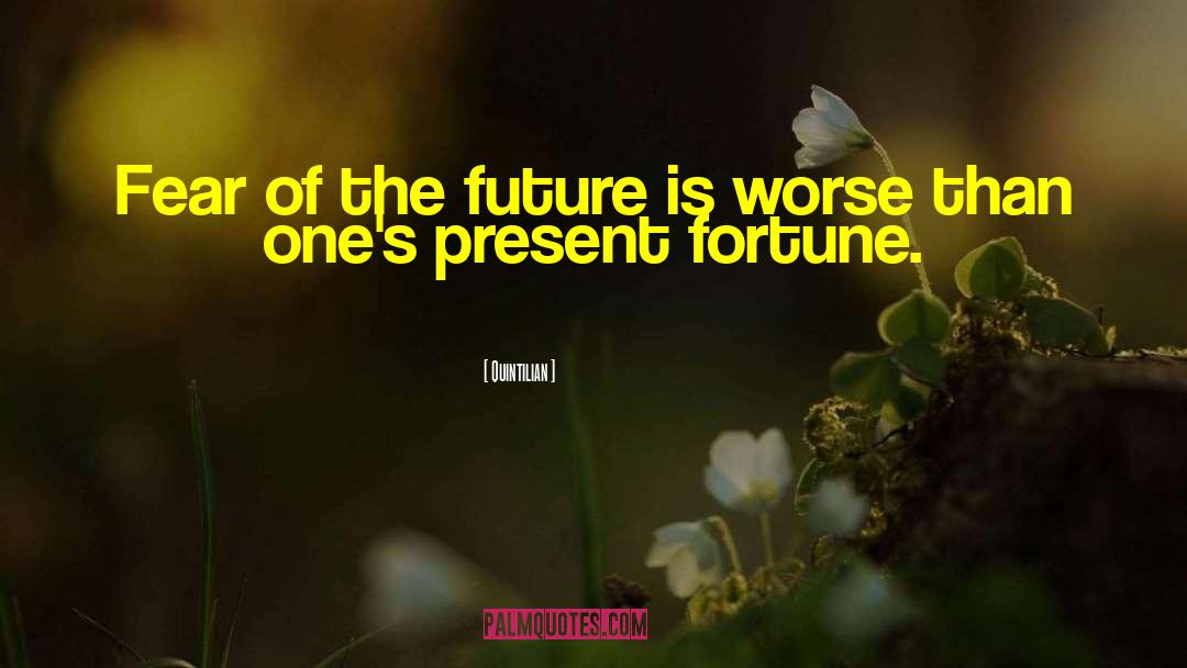 Quintilian Quotes: Fear of the future is