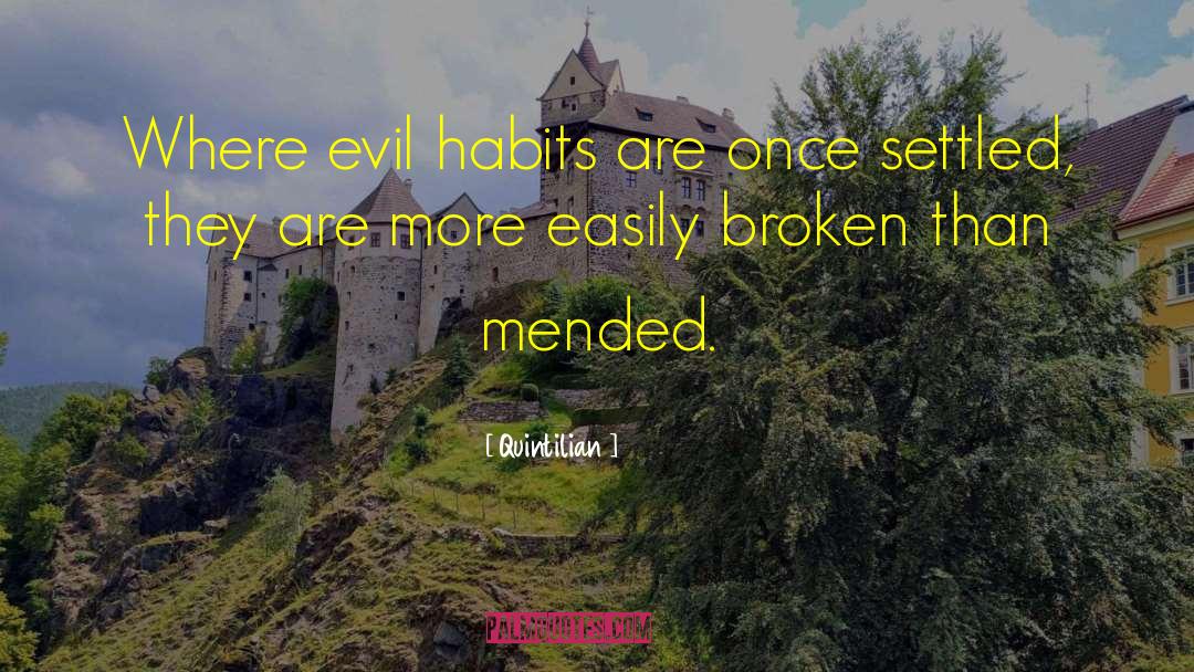 Quintilian Quotes: Where evil habits are once