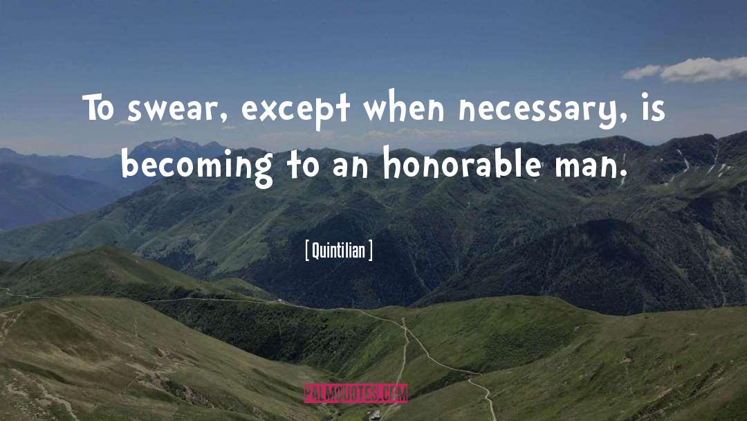 Quintilian Quotes: To swear, except when necessary,