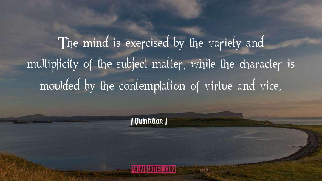 Quintilian Quotes: The mind is exercised by