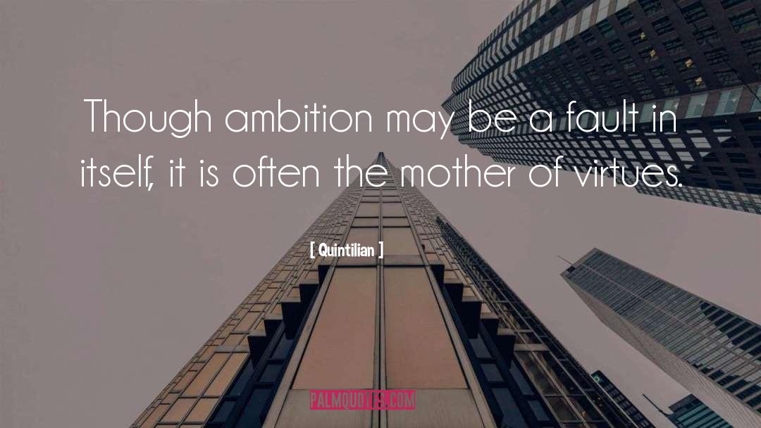 Quintilian Quotes: Though ambition may be a