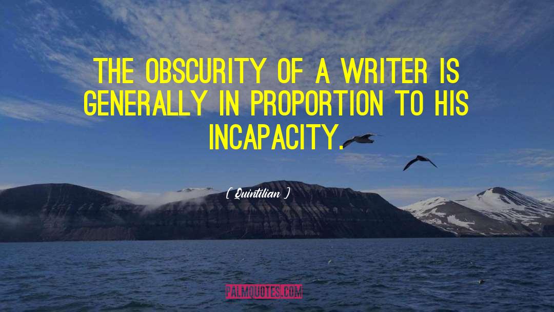 Quintilian Quotes: The obscurity of a writer