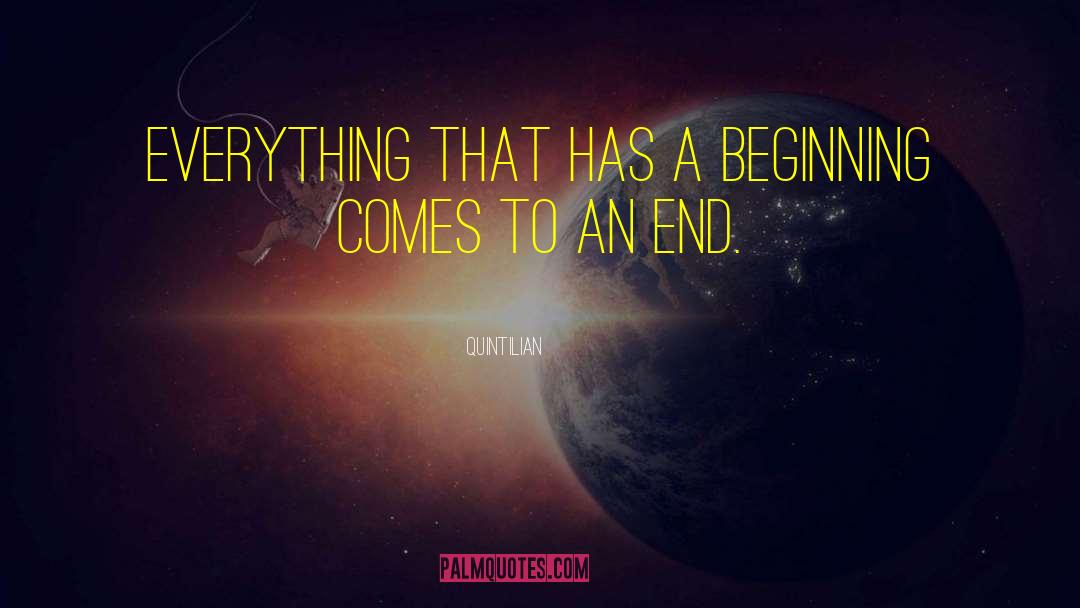 Quintilian Quotes: Everything that has a beginning