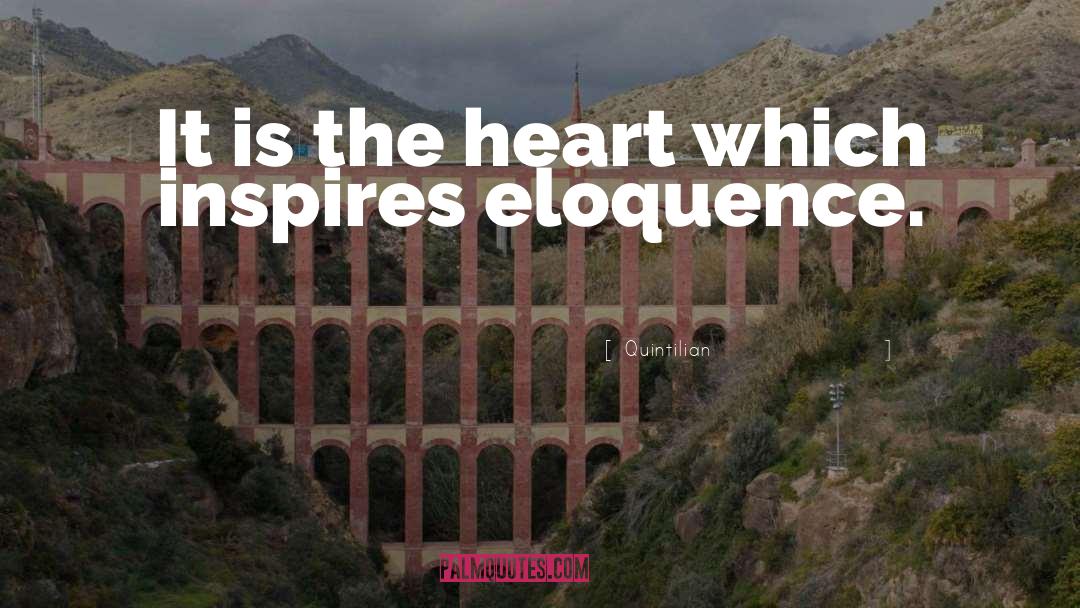 Quintilian Quotes: It is the heart which