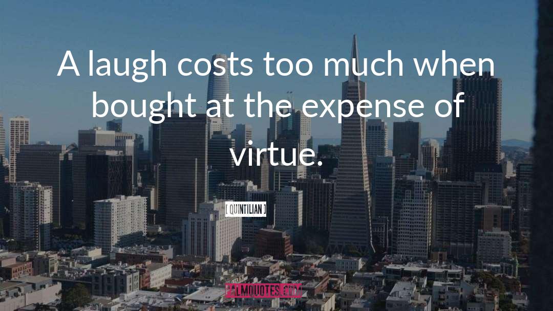 Quintilian Quotes: A laugh costs too much