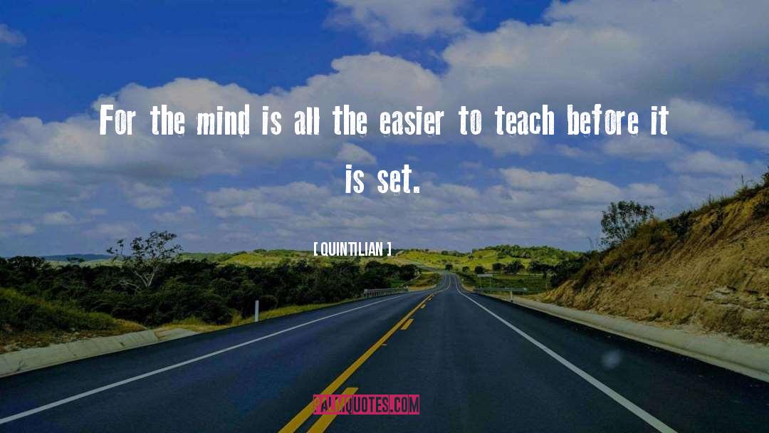 Quintilian Quotes: For the mind is all