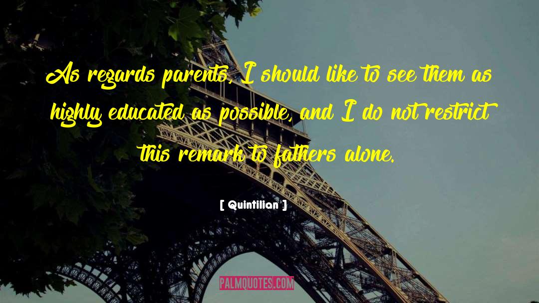 Quintilian Quotes: As regards parents, I should