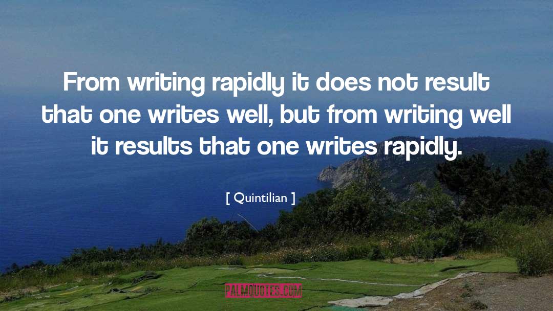 Quintilian Quotes: From writing rapidly it does