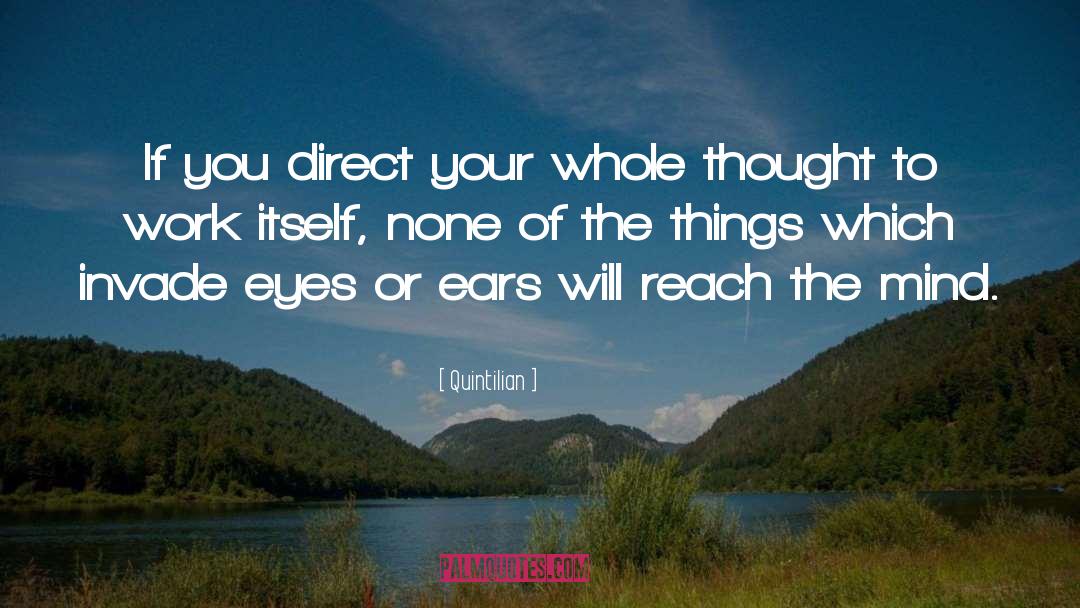 Quintilian Quotes: If you direct your whole