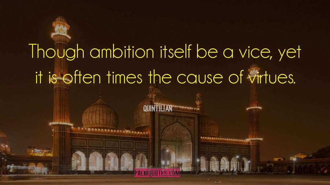 Quintilian Quotes: Though ambition itself be a