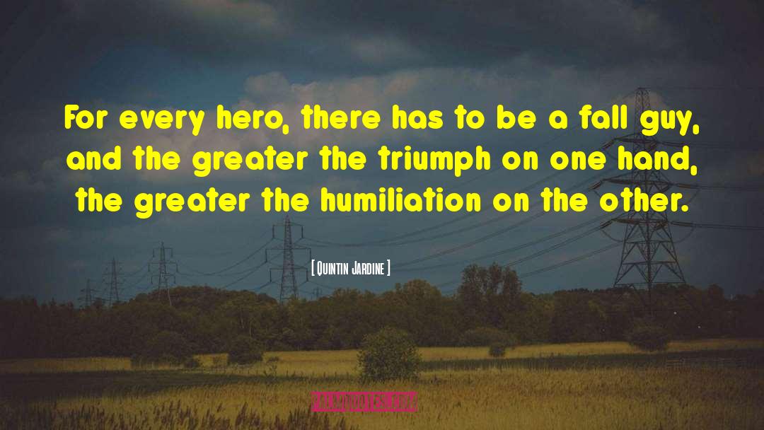 Quintin Jardine Quotes: For every hero, there has