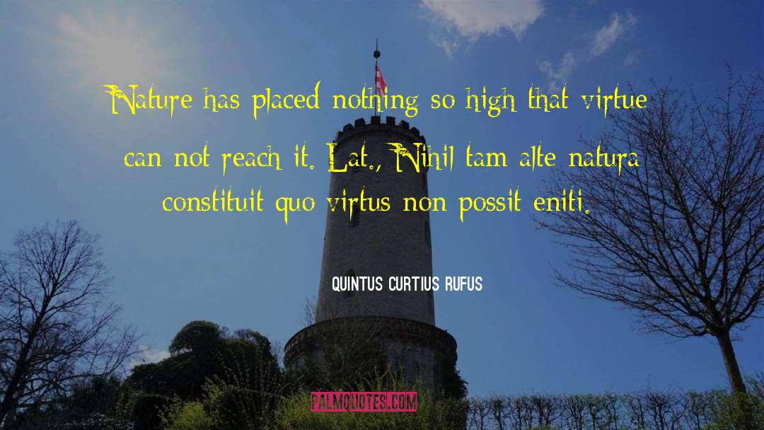 Quintus Curtius Rufus Quotes: Nature has placed nothing so