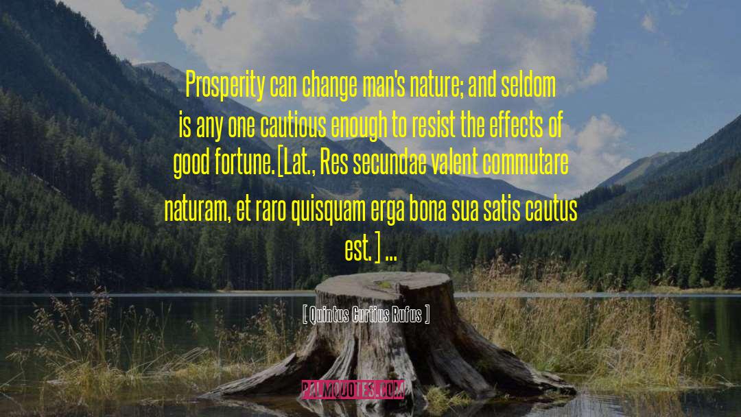 Quintus Curtius Rufus Quotes: Prosperity can change man's nature;