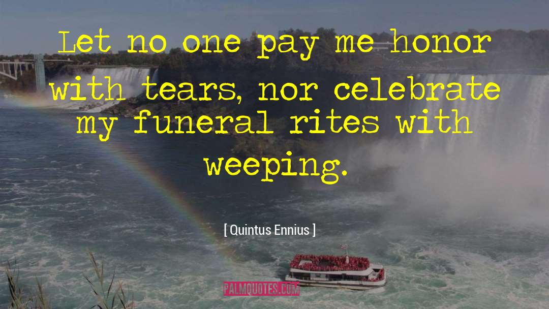 Quintus Ennius Quotes: Let no one pay me