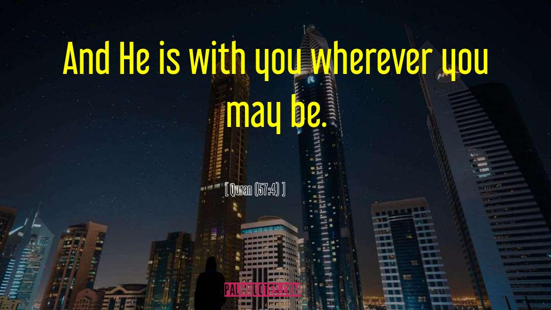 Quran (57:4) Quotes: And He is with you