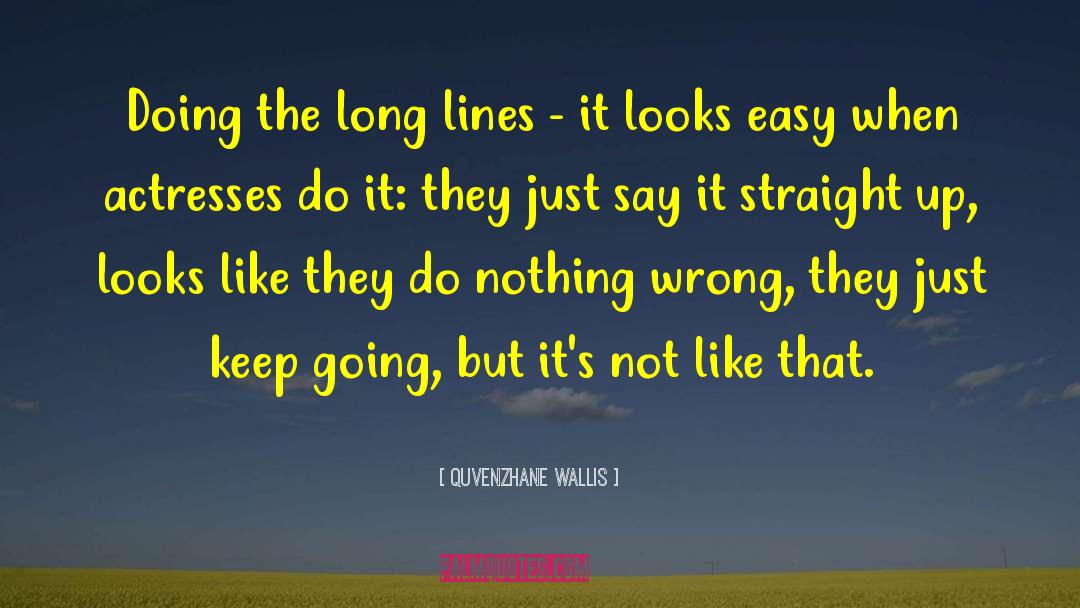 Quvenzhane Wallis Quotes: Doing the long lines -