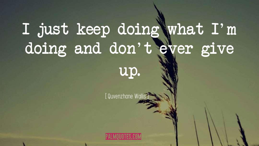 Quvenzhane Wallis Quotes: I just keep doing what