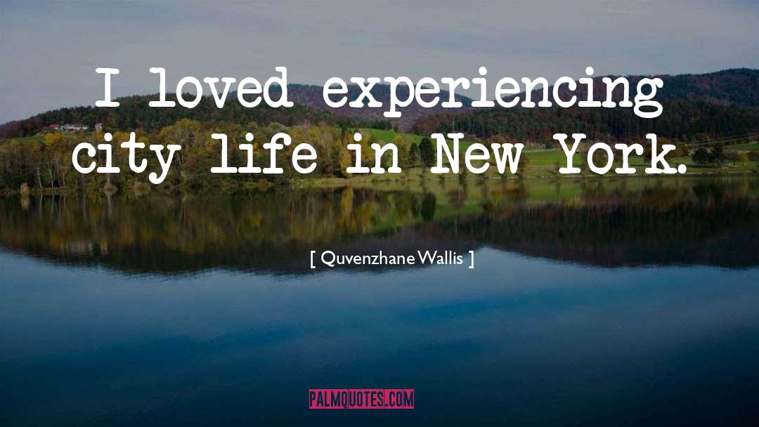 Quvenzhane Wallis Quotes: I loved experiencing city life