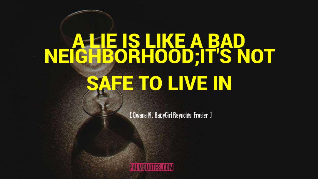 Qwana M. BabyGirl Reynolds-Frasier Quotes: A LIE IS LIKE A