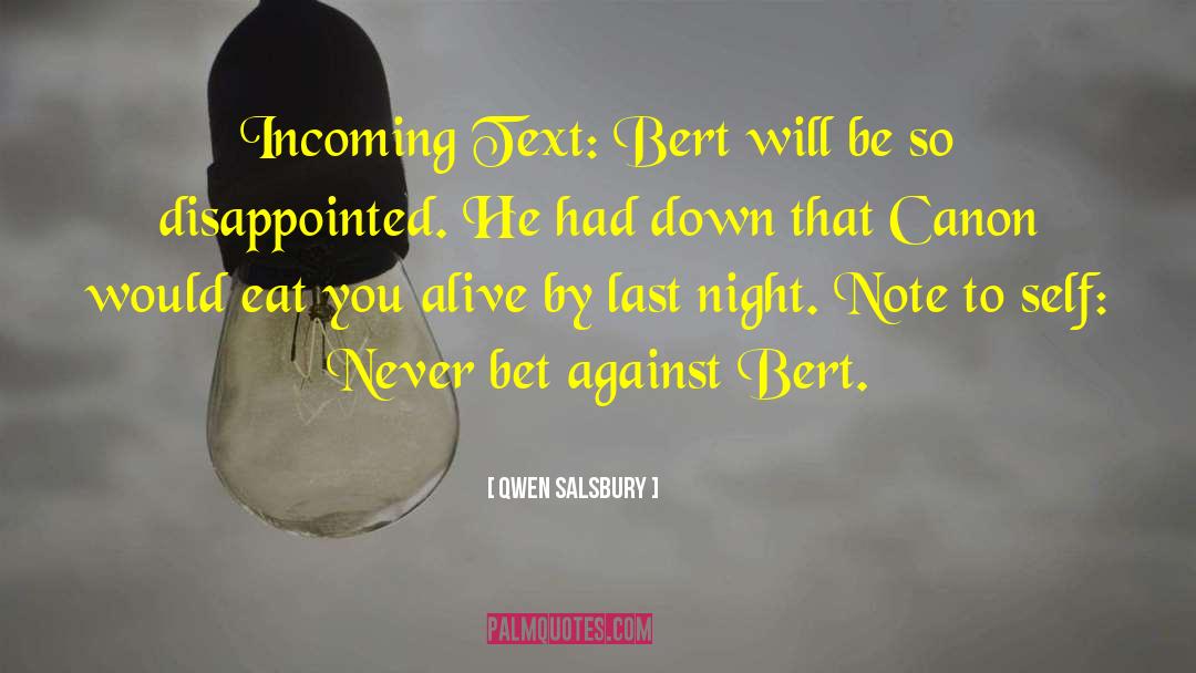 Qwen Salsbury Quotes: Incoming Text: Bert will be