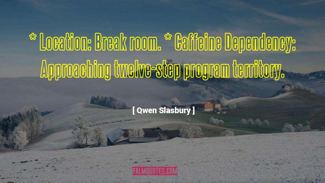 Qwen Slasbury Quotes: * Location: Break room. <br