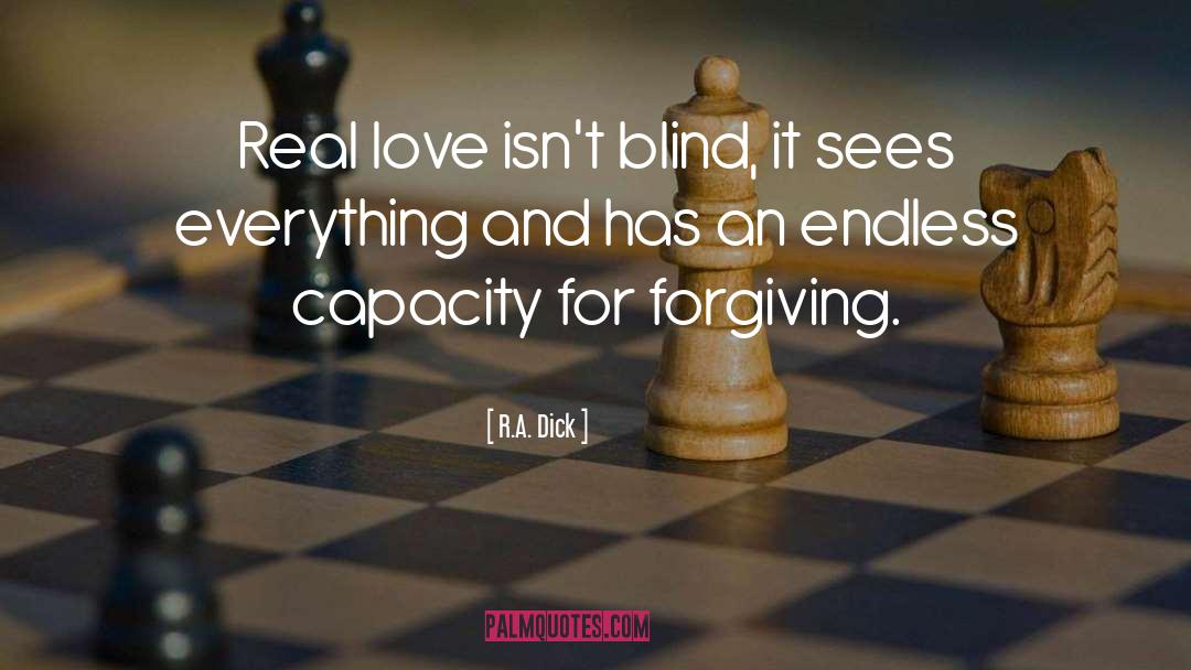 R.A. Dick Quotes: Real love isn't blind, it