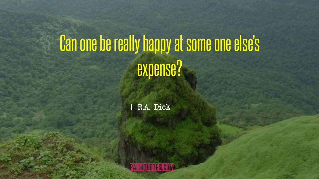 R.A. Dick Quotes: Can one be really happy
