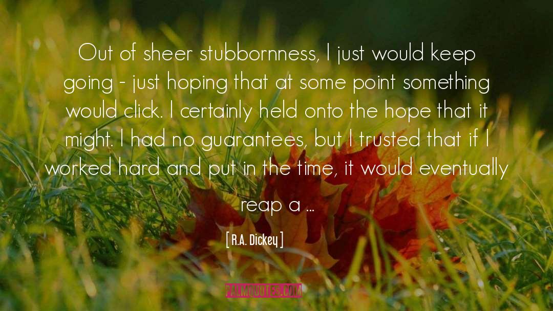 R.A. Dickey Quotes: Out of sheer stubbornness, I