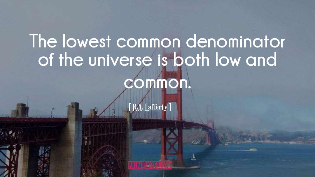 R.A. Lafferty Quotes: The lowest common denominator of