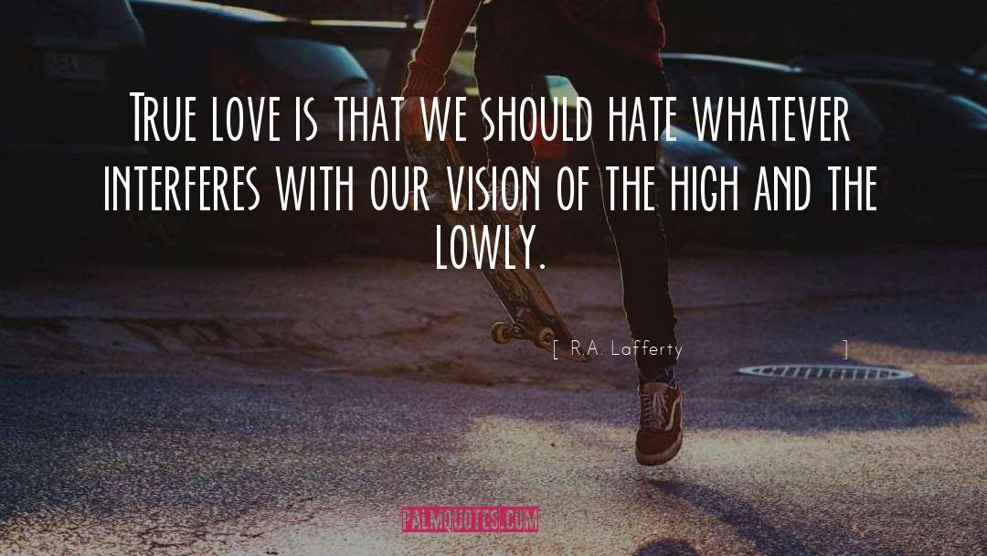 R.A. Lafferty Quotes: True love is that we