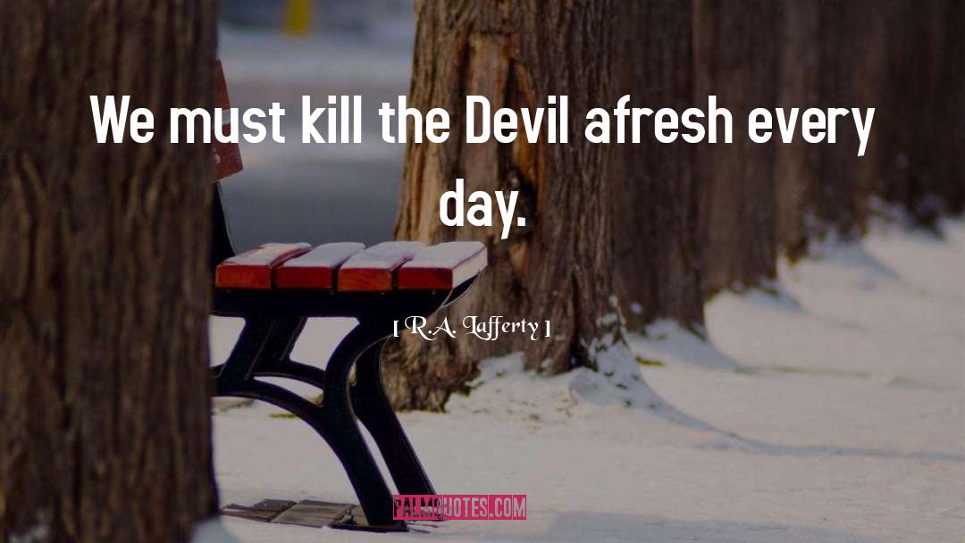 R.A. Lafferty Quotes: We must kill the Devil