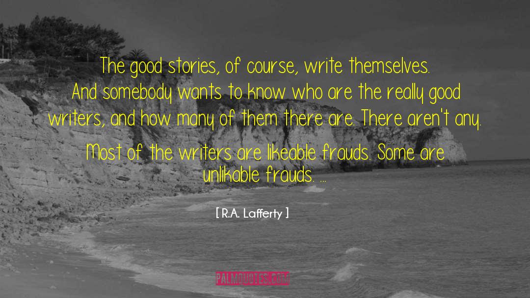 R.A. Lafferty Quotes: The good stories, of course,