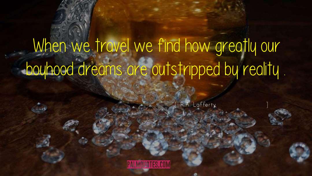 R.A. Lafferty Quotes: When we travel we find