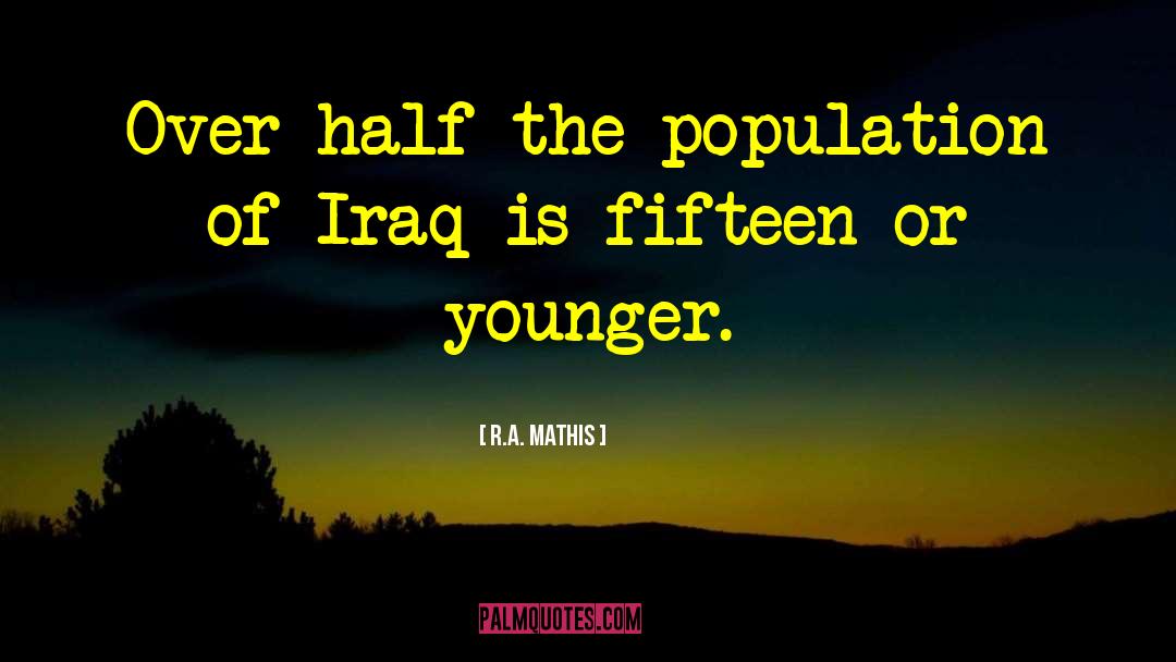 R.A. Mathis Quotes: Over half the population of