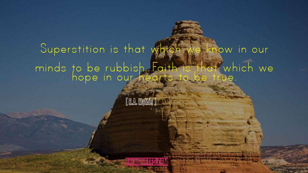 R.A. Mathis Quotes: Superstition is that which we