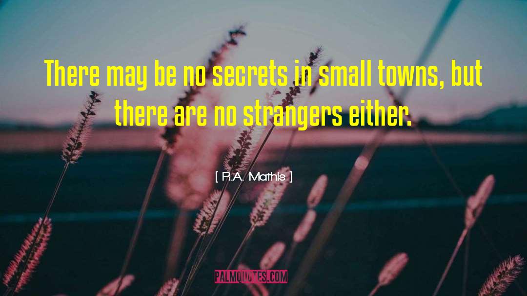 R.A. Mathis Quotes: There may be no secrets