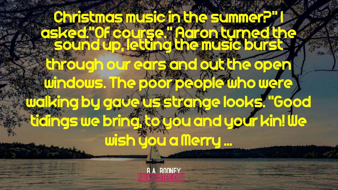 R.A. Rooney Quotes: Christmas music in the summer?