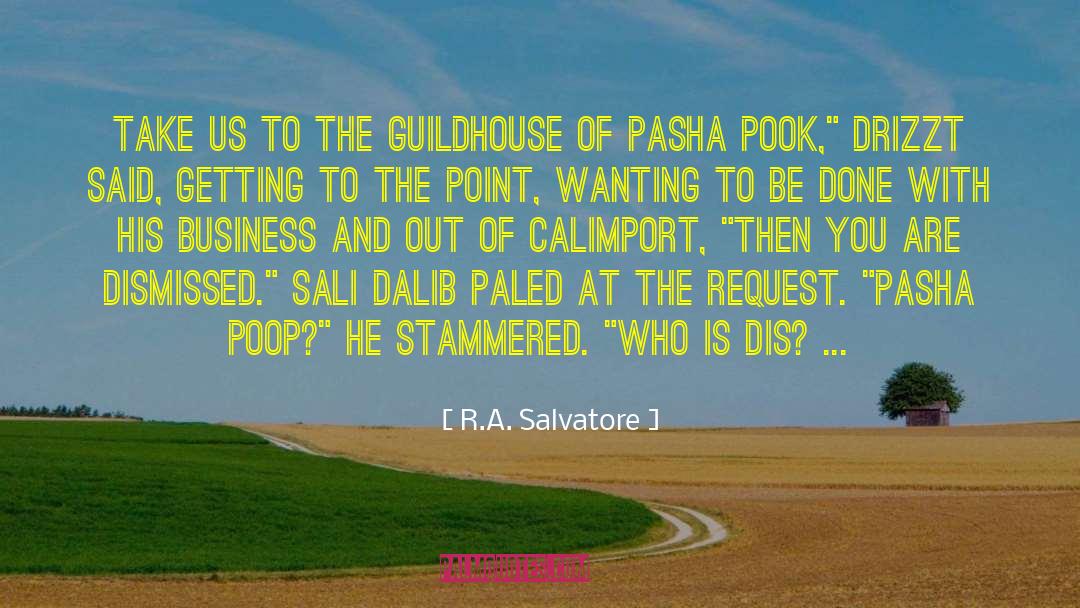 R.A. Salvatore Quotes: Take us to the guildhouse