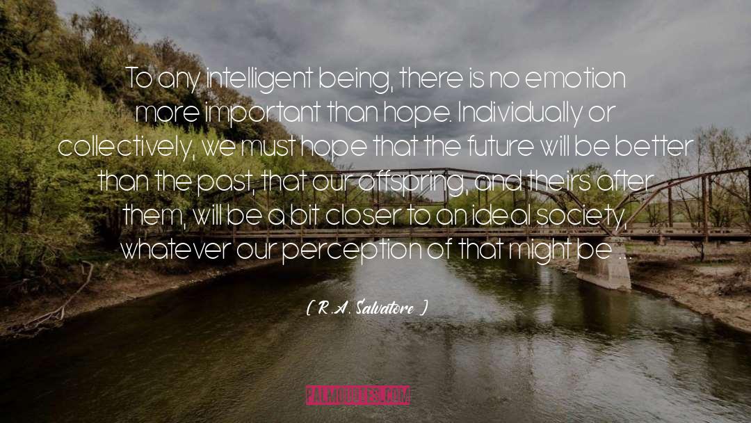 R.A. Salvatore Quotes: To any intelligent being, there