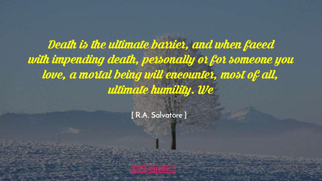 R.A. Salvatore Quotes: Death is the ultimate barrier,