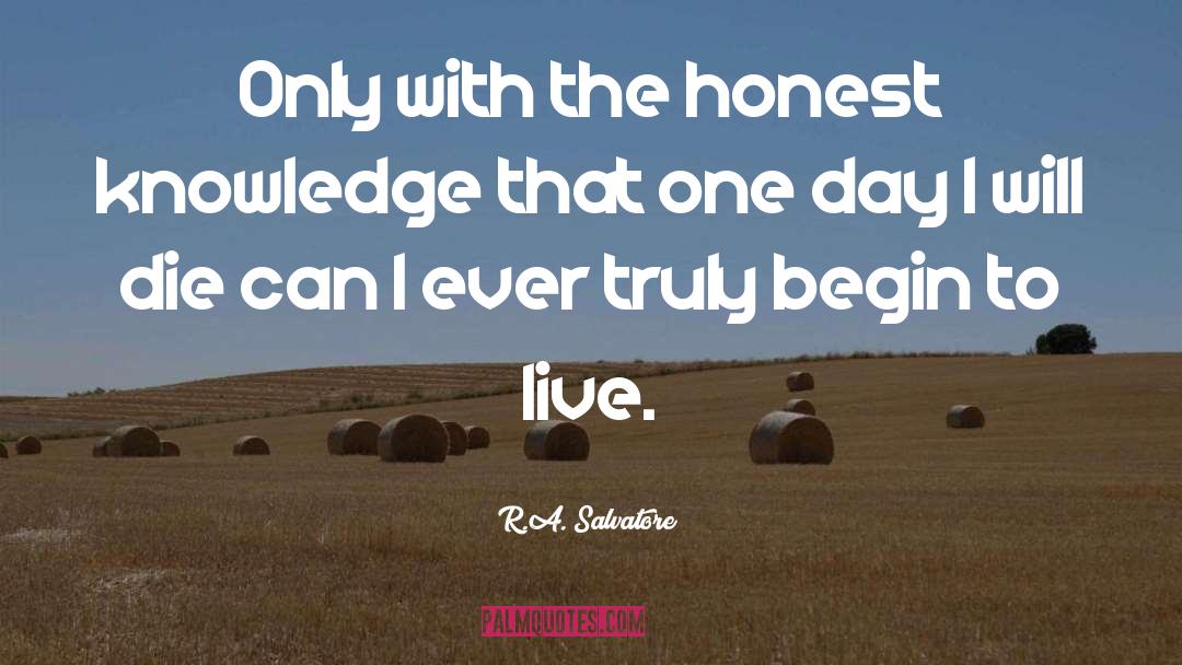 R.A. Salvatore Quotes: Only with the honest knowledge