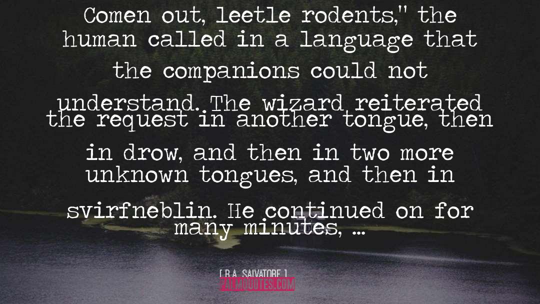 R.A. Salvatore Quotes: Comen out, leetle rodents,