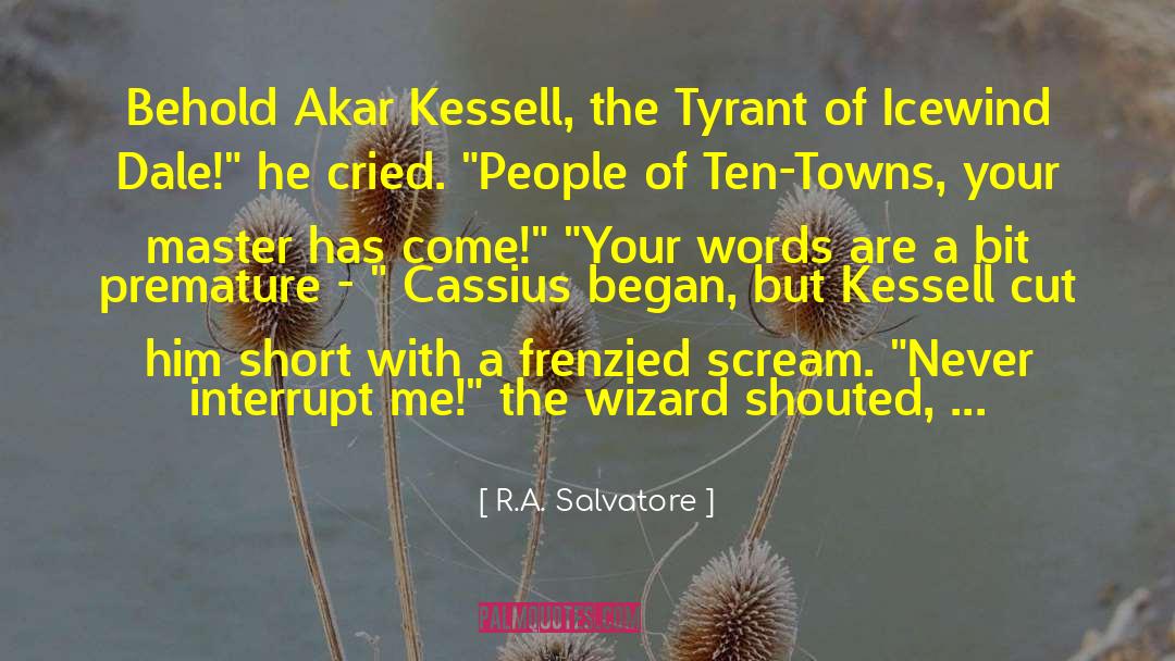 R.A. Salvatore Quotes: Behold Akar Kessell, the Tyrant