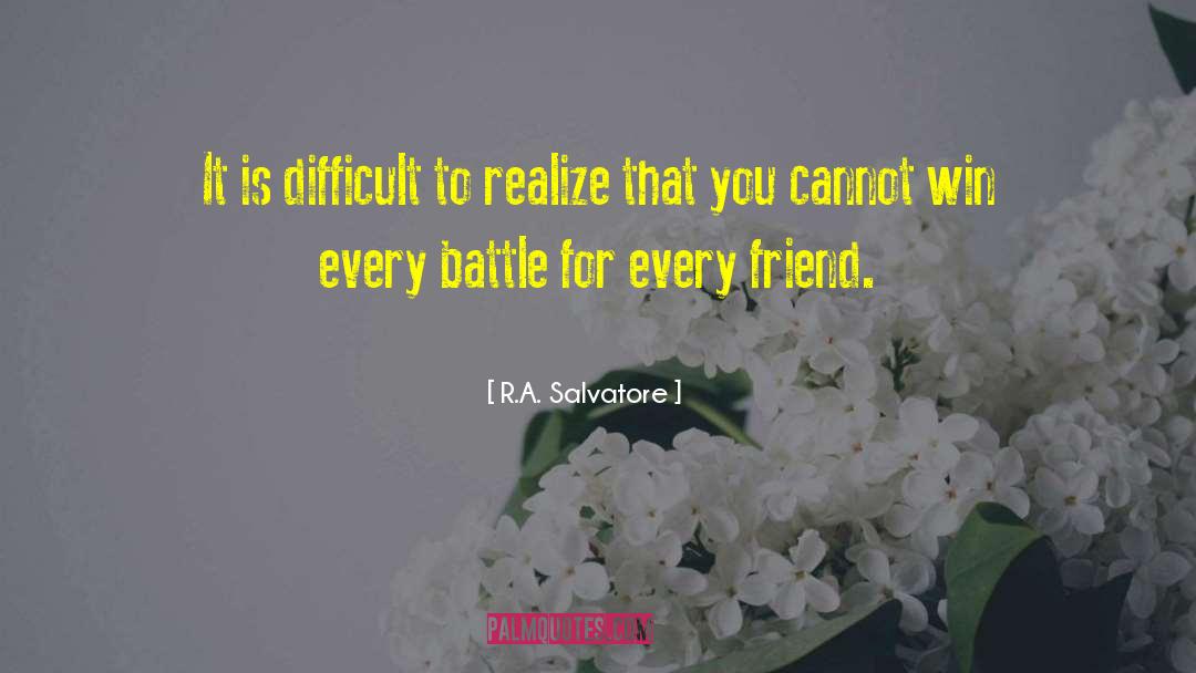 R.A. Salvatore Quotes: It is difficult to realize