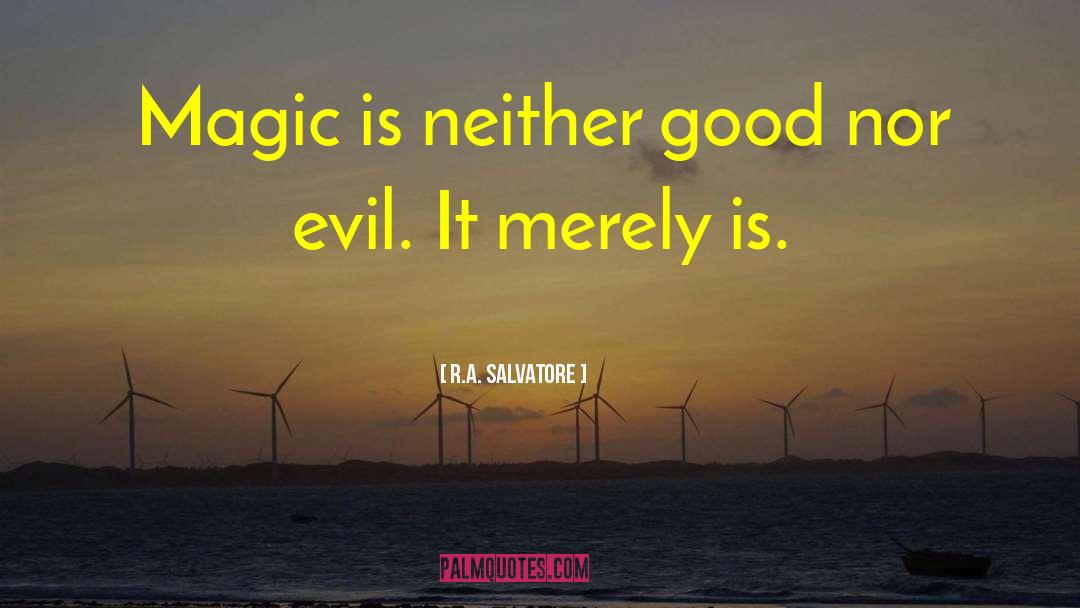 R.A. Salvatore Quotes: Magic is neither good nor