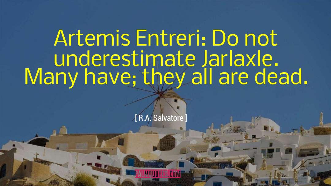 R.A. Salvatore Quotes: Artemis Entreri: Do not underestimate