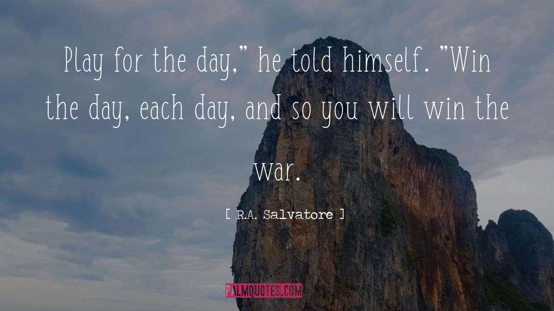 R.A. Salvatore Quotes: Play for the day,