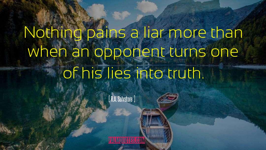 R.A. Salvatore Quotes: Nothing pains a liar more