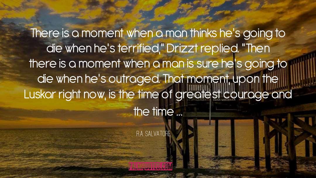 R.A. Salvatore Quotes: There is a moment when